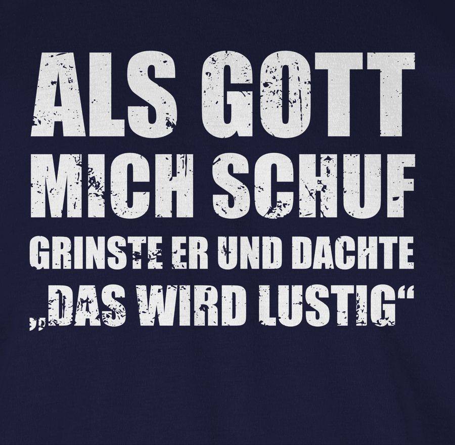 Shirtracer Als Gott Mich Schuf Grinste Er - Lustige Sprüche Witziger Spruch Shirts & Mehr Shirtracer