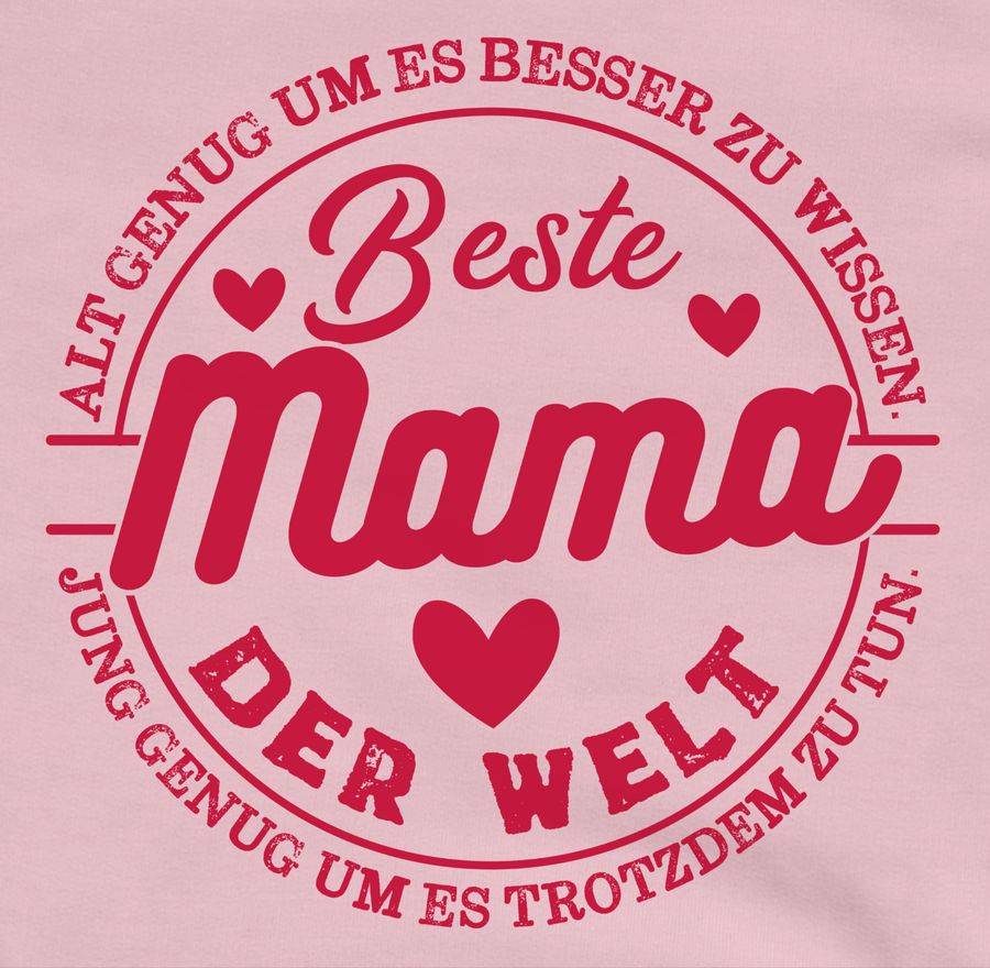 Shirtracer Alt Genug Um Es Besser Zu Wissen - Jung Genug Um Es Trotzdem Zu Tun - Beste Mama Shirtracer