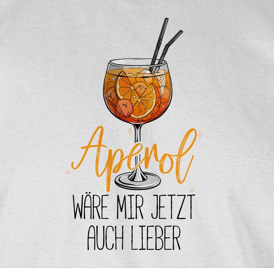 Shirtracer Aperol Wäre Mir Jetzt Auch Lieber - Lustige Geschenke Aperol Shirts & Mehr Shirtracer