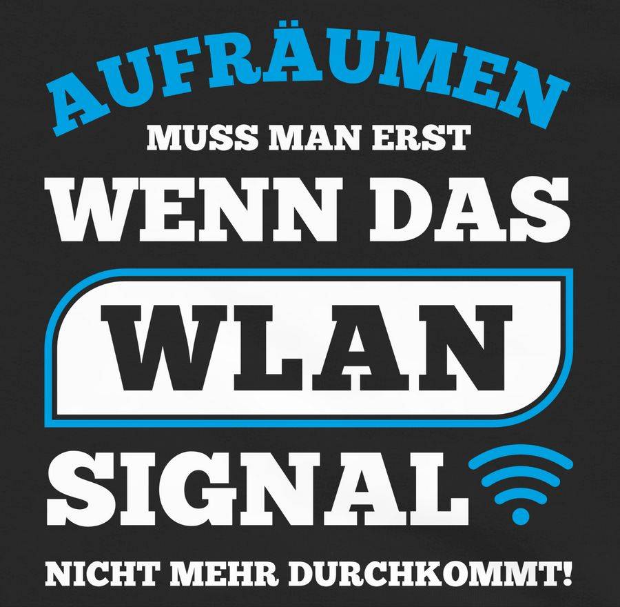 Shirtracer Aufräumen Muss Man Erst Wenn Das WLAN Signal Nicht Mehr Durchkommt Shirts & Me Shirtracer