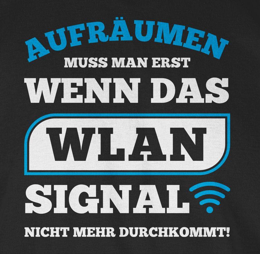 Shirtracer Aufräumen Muss Man Erst Wenn Das WLAN Signal Nicht Mehr Durchkommt Shirts & Me Shirtracer