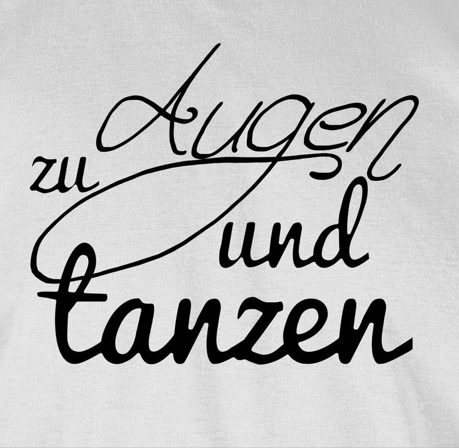 Shirtracer Augen Zu Und Tanzen Typo Shirts & Mehr Shirtracer