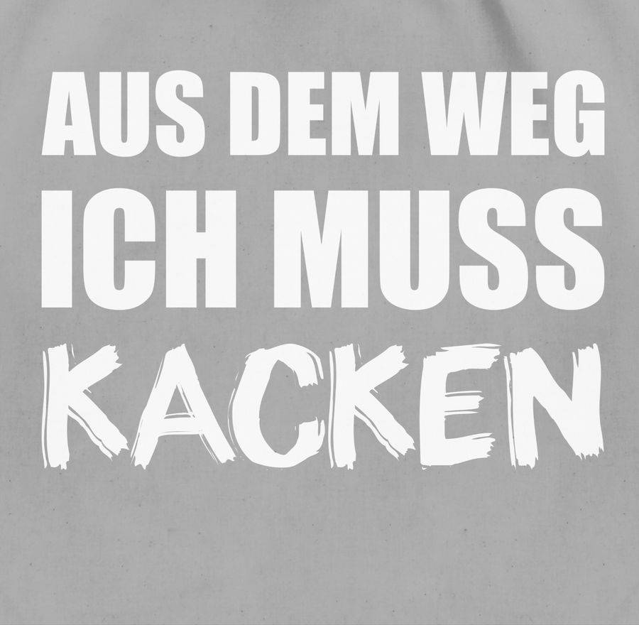 Shirtracer Aus Dem Weg Ich Muss Kacken Weiß Shirts & Mehr Shirtracer