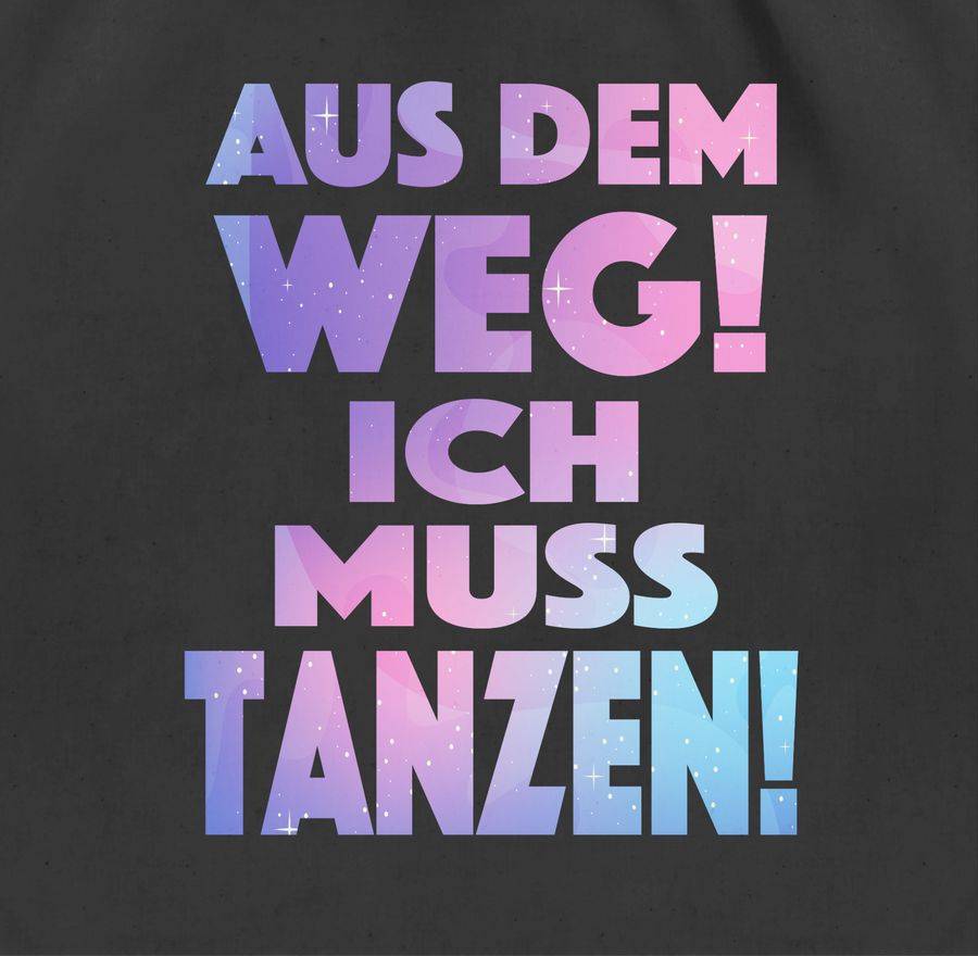 Shirtracer Aus Dem Weg! Ich Muss Tanzen! Shirts & Mehr Shirtracer