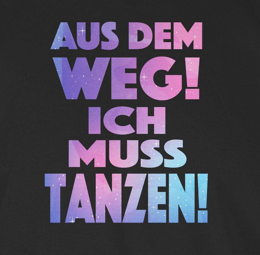 Shirtracer Aus Dem Weg! Ich Muss Tanzen! Shirts & Mehr Shirtracer