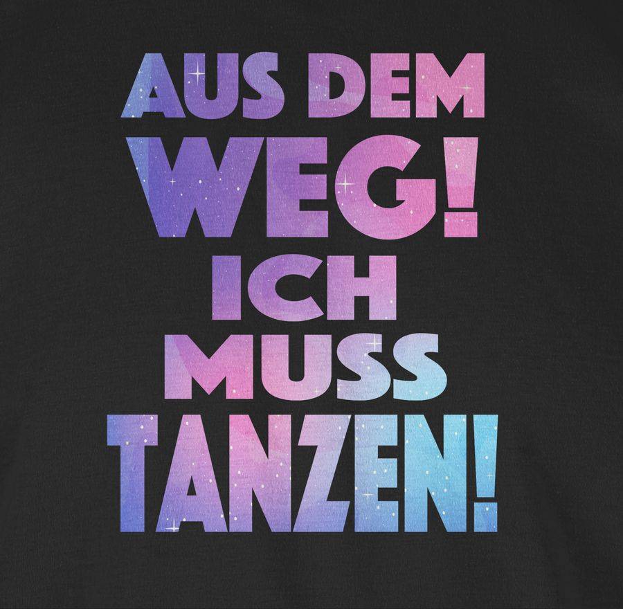 Shirtracer Aus Dem Weg! Ich Muss Tanzen! Shirts & Mehr Shirtracer