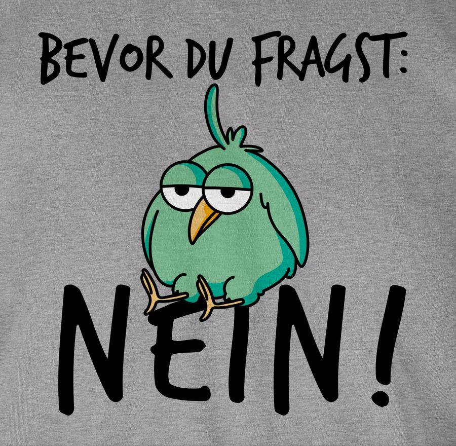 Shirtracer Bevor Du Fragst: Nein! - Vogel - Schwarz Shirts & Mehr Shirtracer