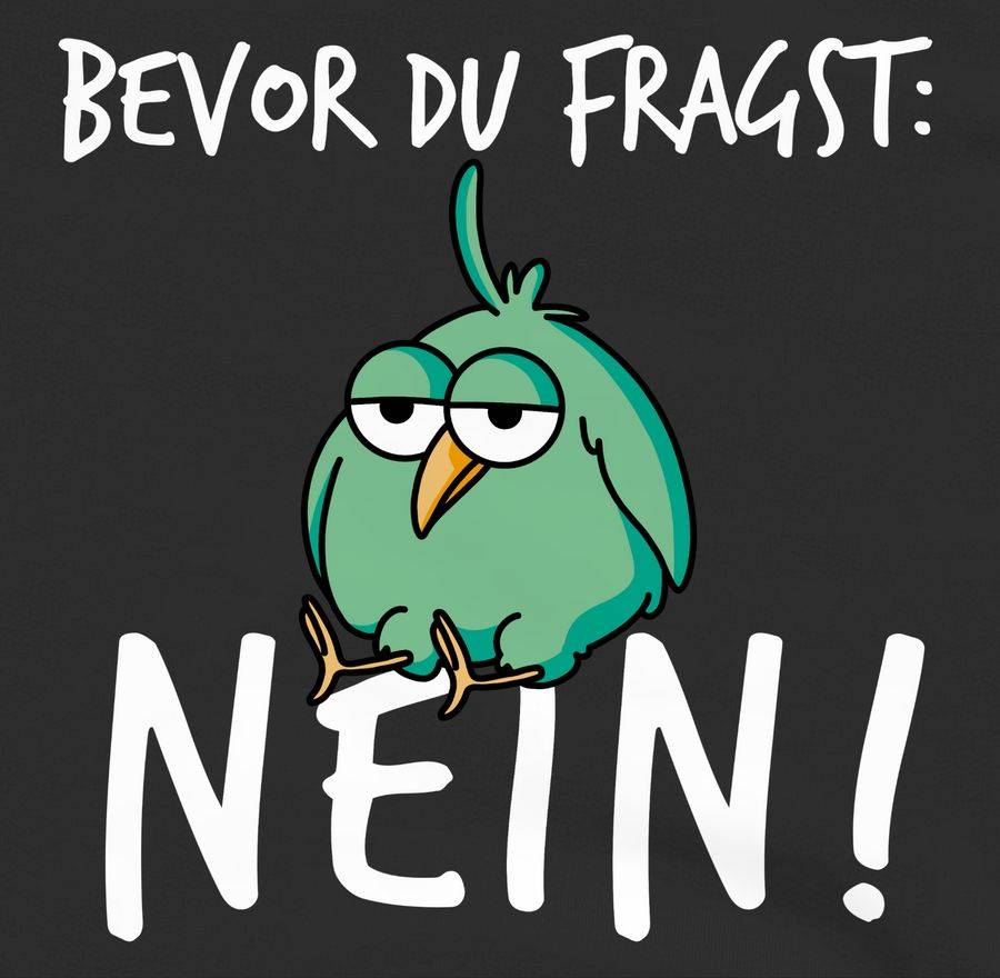 Shirtracer Bevor Du Fragst: Nein! - Vogel - Weiß Shirts & Mehr Shirtracer