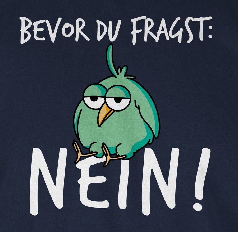 Shirtracer Bevor Du Fragst: Nein! - Vogel - Weiß Shirts & Mehr Shirtracer
