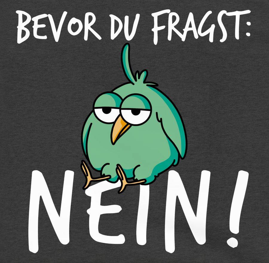 Shirtracer Bevor Du Fragst: Nein! - Vogel - Weiß Shirts & Mehr Shirtracer