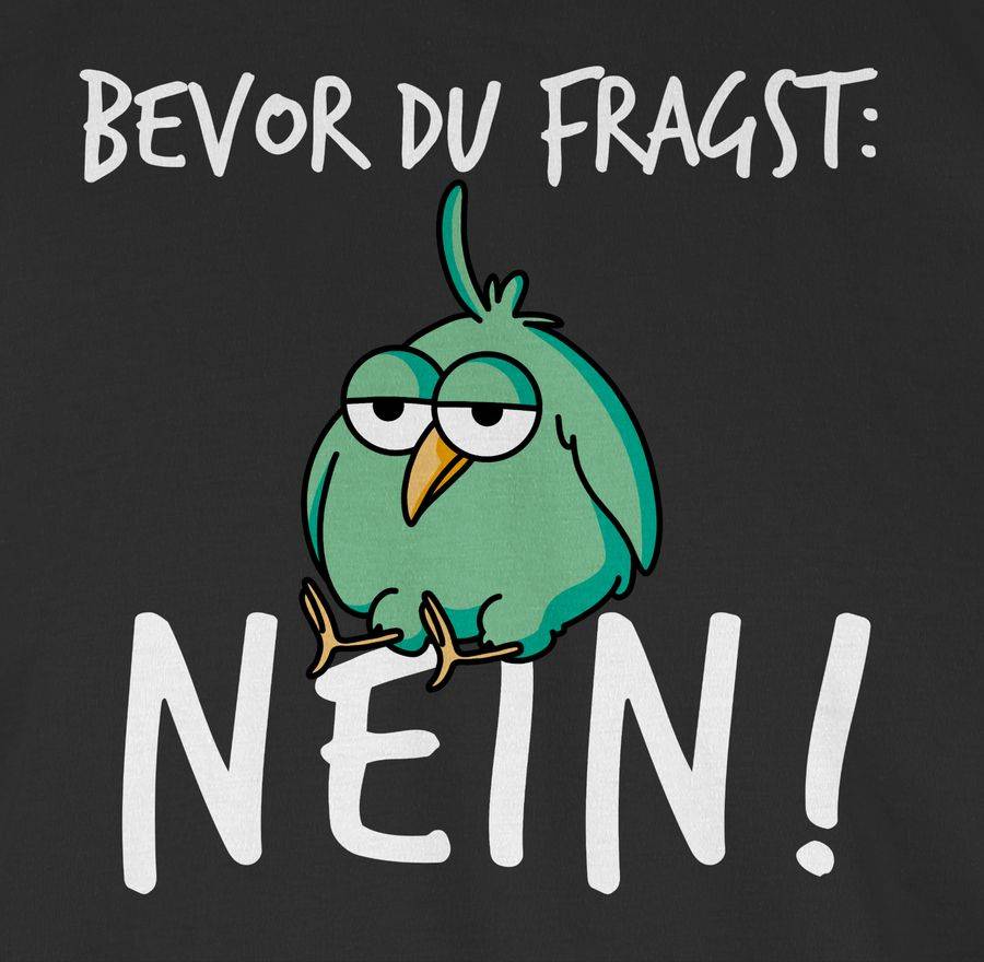 Shirtracer Bevor Du Fragst: Nein! - Vogel - Weiß Shirts & Mehr Shirtracer