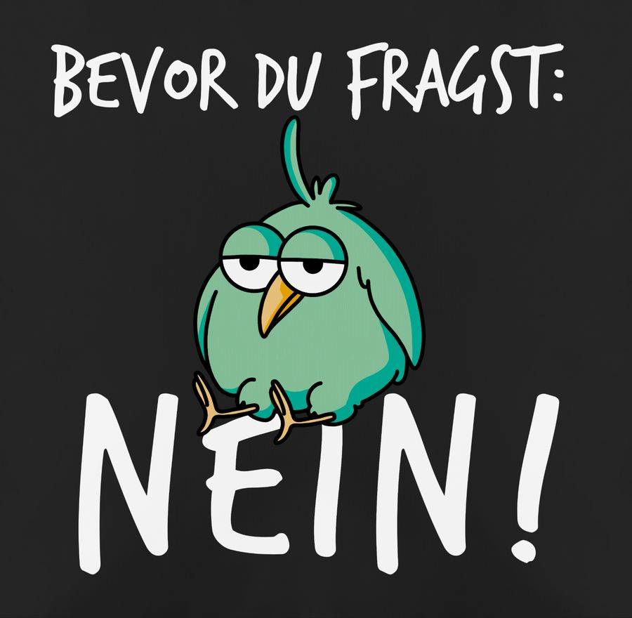 Shirtracer Bevor Du Fragst: Nein! - Vogel - Weiß Shirts & Mehr Shirtracer
