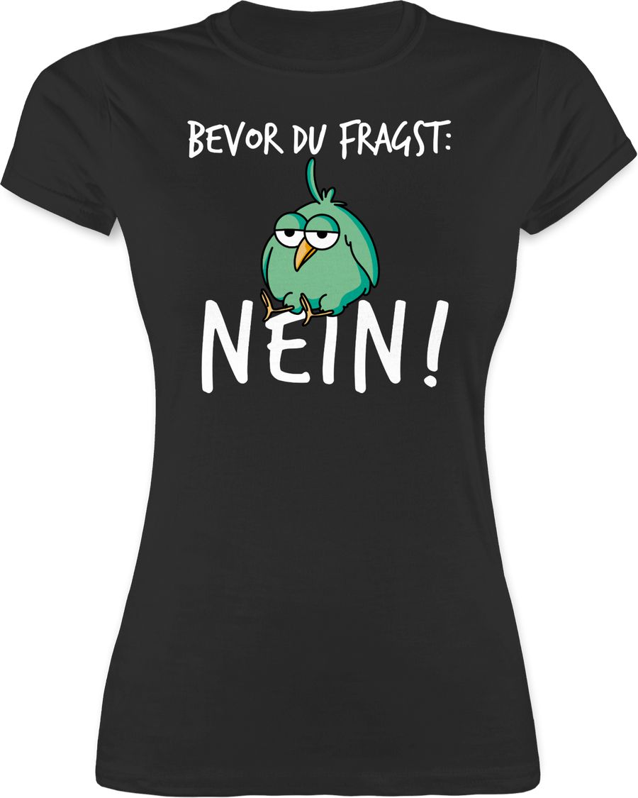 Shirtracer Bevor du fragst: Nein! - Vogel - Weiß Shirts & Mehr Shirtracer