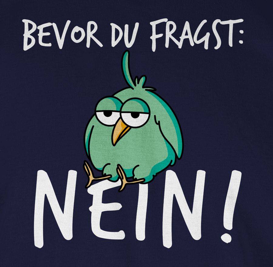 Shirtracer Bevor Du Fragst: Nein! - Vogel - Weiß Shirts & Mehr Shirtracer