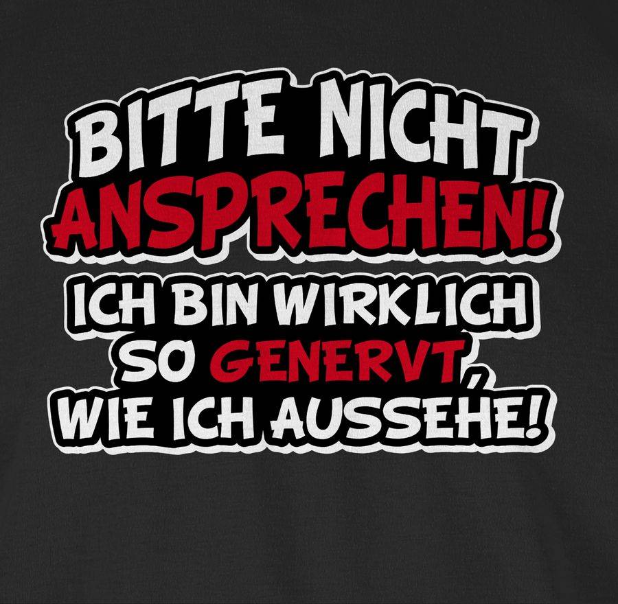 Shirtracer Bitte Nicht Ansprechen Ich Bin Wirklich So Genervt Shirts & Mehr Shirtracer