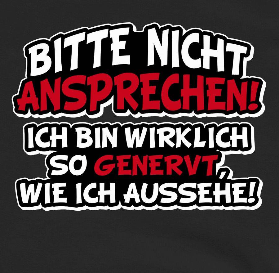 Shirtracer Bitte Nicht Ansprechen Ich Bin Wirklich So Genervt Shirts & Mehr Shirtracer