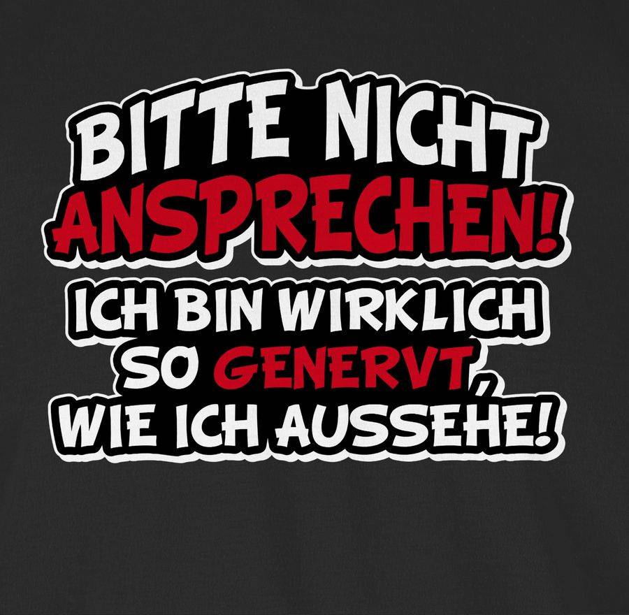 Shirtracer Bitte Nicht Ansprechen Ich Bin Wirklich So Genervt Shirts & Mehr Shirtracer