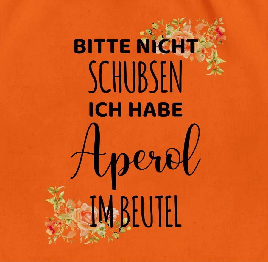 Shirtracer Bitte Nicht Schubsen Ich Habe Aperol Im Beutel - Frauen Geschenk Mädelsabend Shirtracer