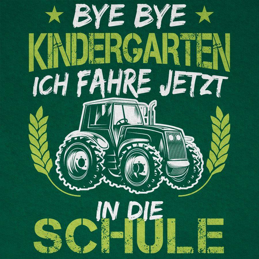 Shirtracer Bye Bye Kindergarten Ich Fahre Jetzt In Die Schule Traktor Weiß Grün Shirts & Shirtracer