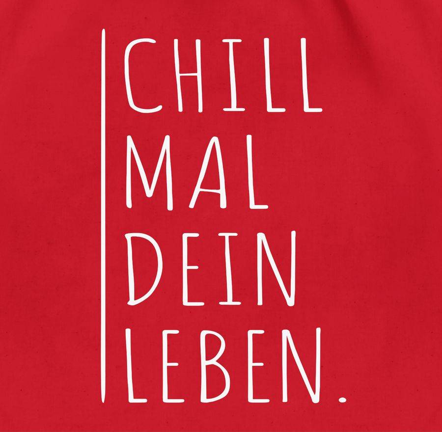 Shirtracer Chill Mal Dein Leben Shirts & Mehr Shirtracer