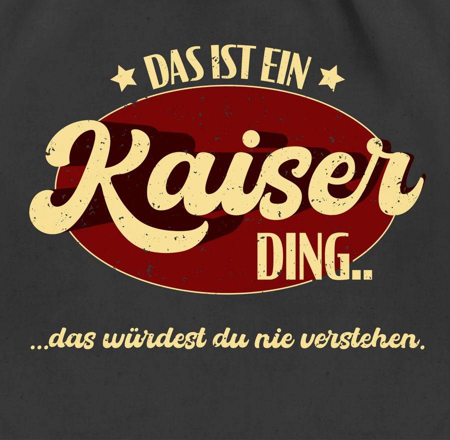 Shirtracer Das Ist Ein Kaiser Ding - Kaiserding Shirts & Mehr Shirtracer