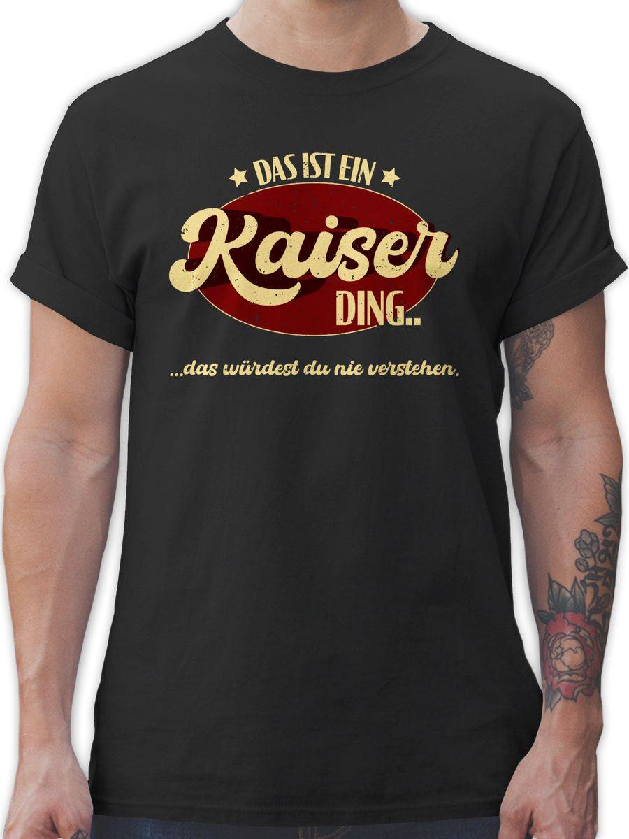 Shirtracer Das ist ein Kaiser Ding - Kaiserding Shirts & Mehr Shirtracer