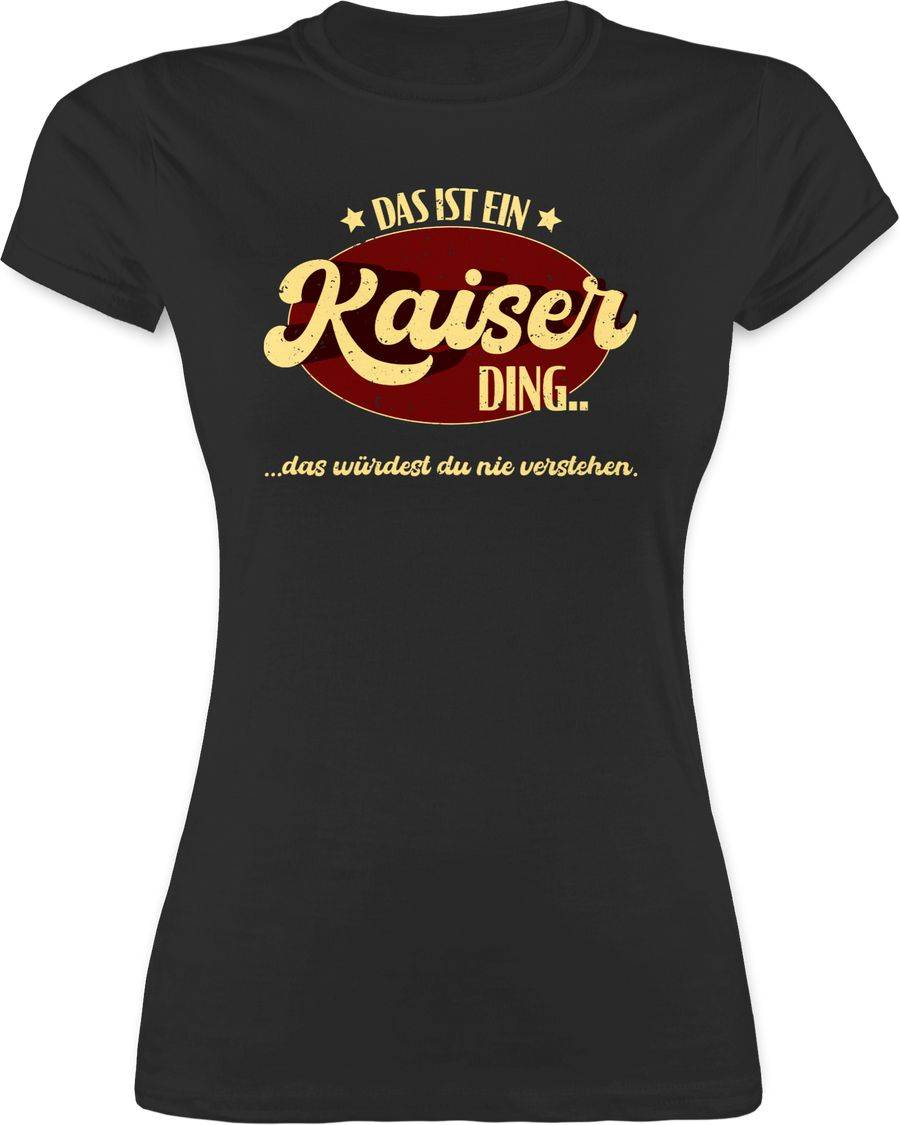 Shirtracer Das ist ein Kaiser Ding - Kaiserding Shirts & Mehr Shirtracer