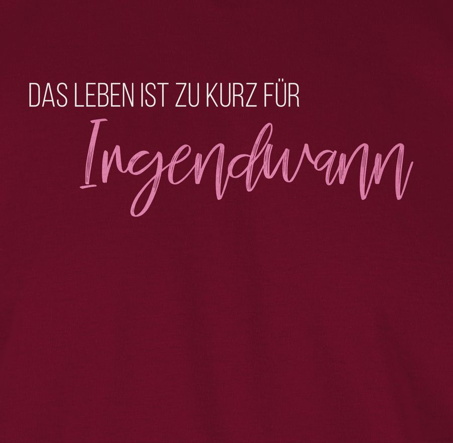 Shirtracer Das Leben Ist Zu Kurz Für Irgendwann Shirts & Mehr Shirtracer