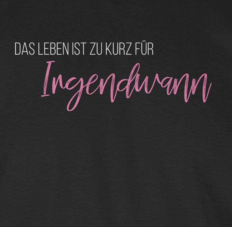 Shirtracer Das Leben Ist Zu Kurz Für Irgendwann Shirts & Mehr Shirtracer