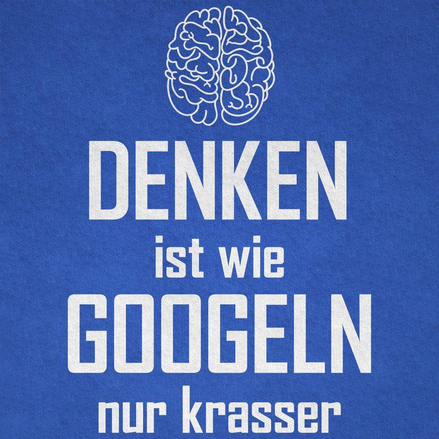 Shirtracer Denken Ist Wie Googeln Nur Krasser Shirts & Mehr Shirtracer