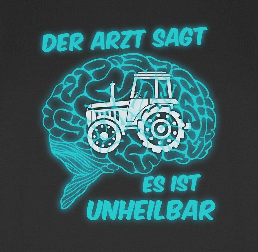 Shirtracer Der Arzt Sagt Es Is Unheilbar Traktor Shirts & Mehr Shirtracer