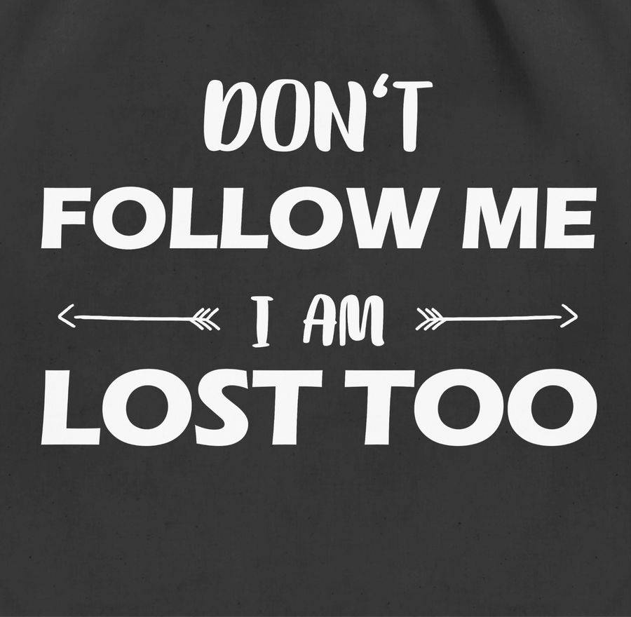 Shirtracer Don't Follow Me I Am Lost Too - Pfeile: T-Shirt Turnbeutel Shirtracer