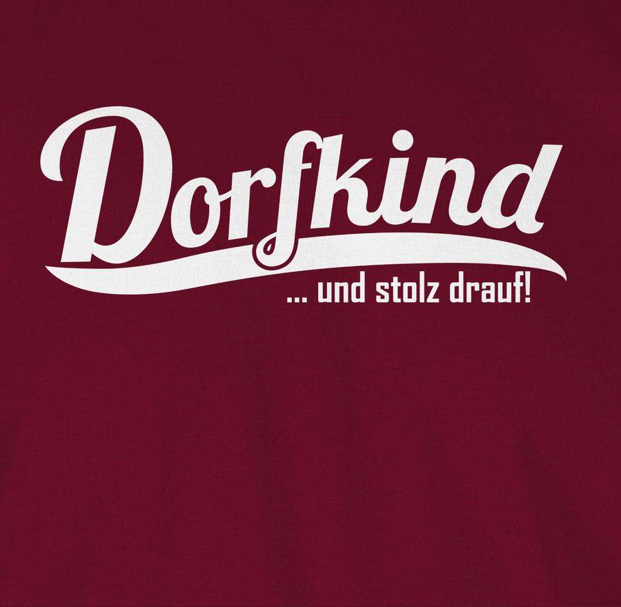 Shirtracer Dorfkind Und Stolz Drauf Weiss Shirts & Mehr Shirtracer
