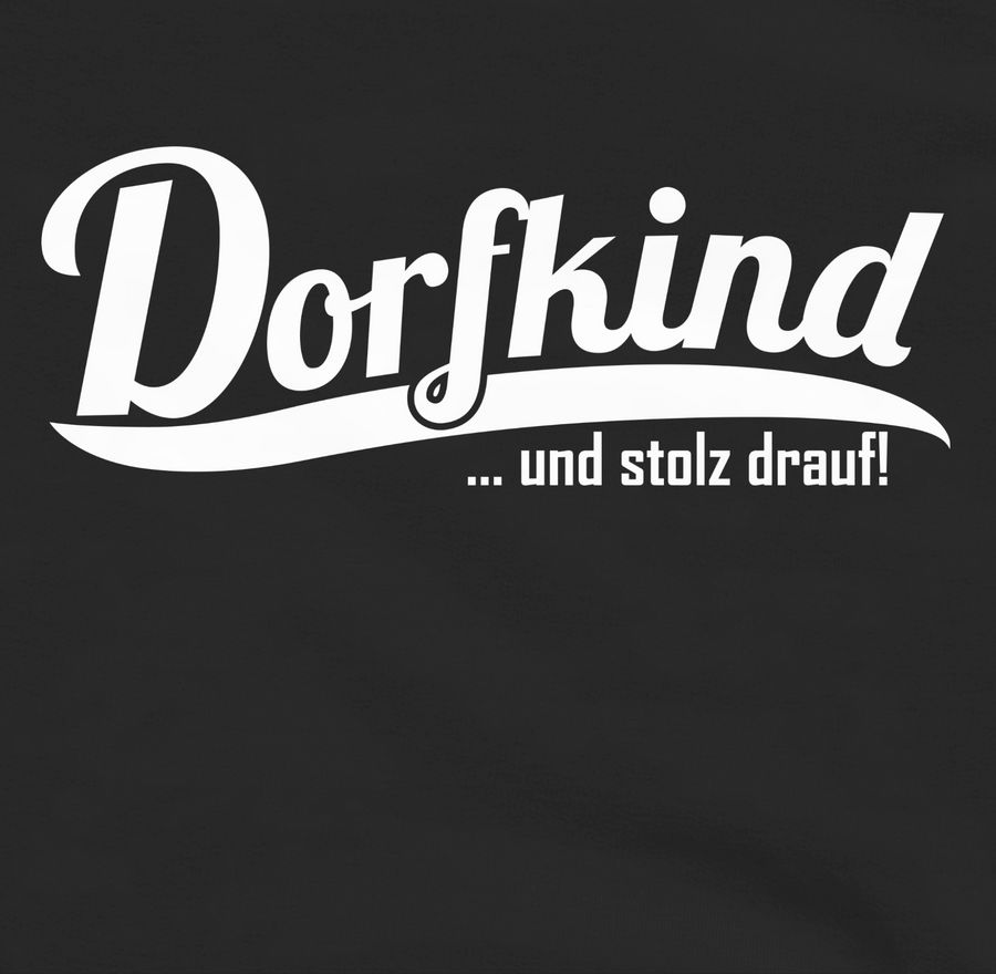 Shirtracer Dorfkind Und Stolz Drauf Weiss Shirts & Mehr Shirtracer