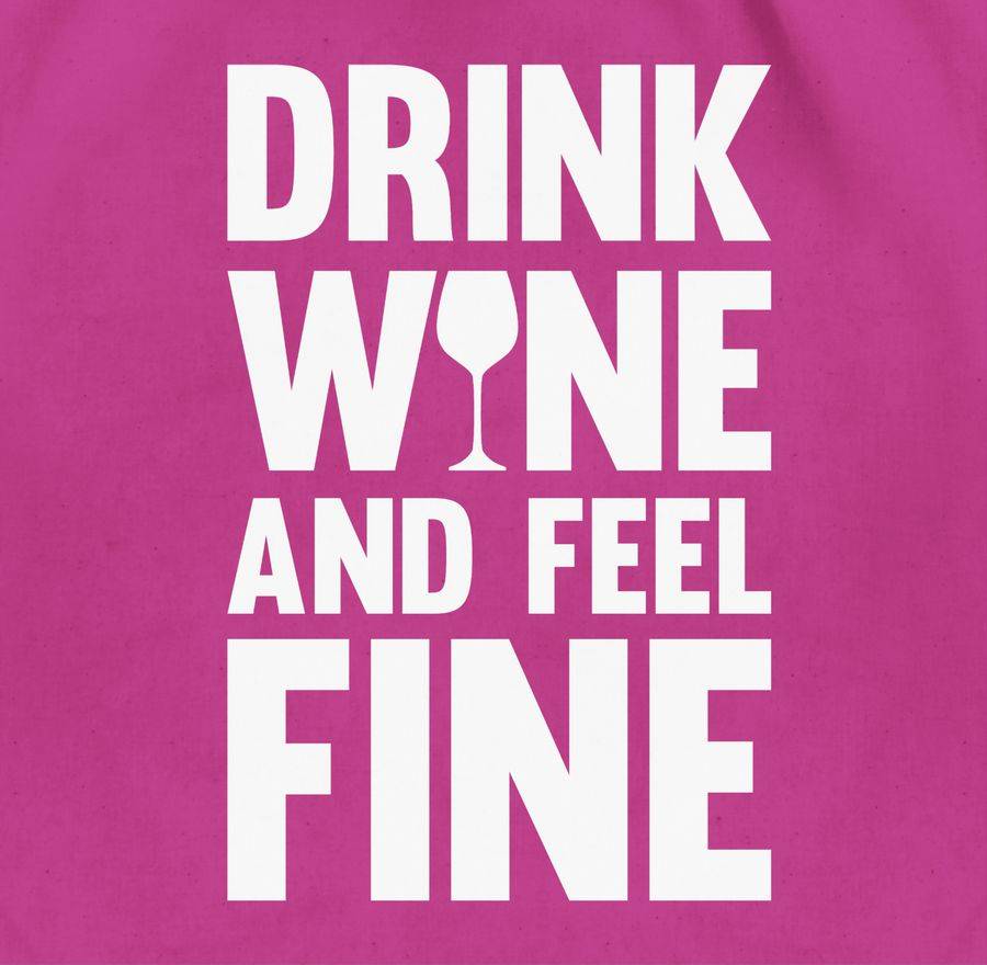 Shirtracer Drink Wine And Feel Fine Weiß: Tshirt Gym Bag Shirtracer