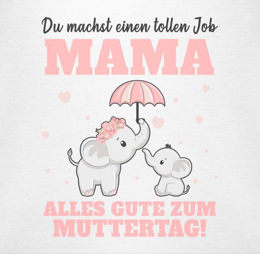 Shirtracer Du Machst Einen Tollen Job Mama - Alles Gute Zum Muttertag - Zum 1 Muttertag Mut Shirtracer