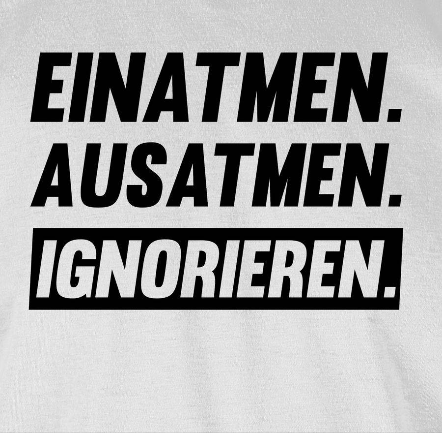 Shirtracer Einatmen Ausatmen Ignorieren Schwarz Shirts & Mehr Shirtracer