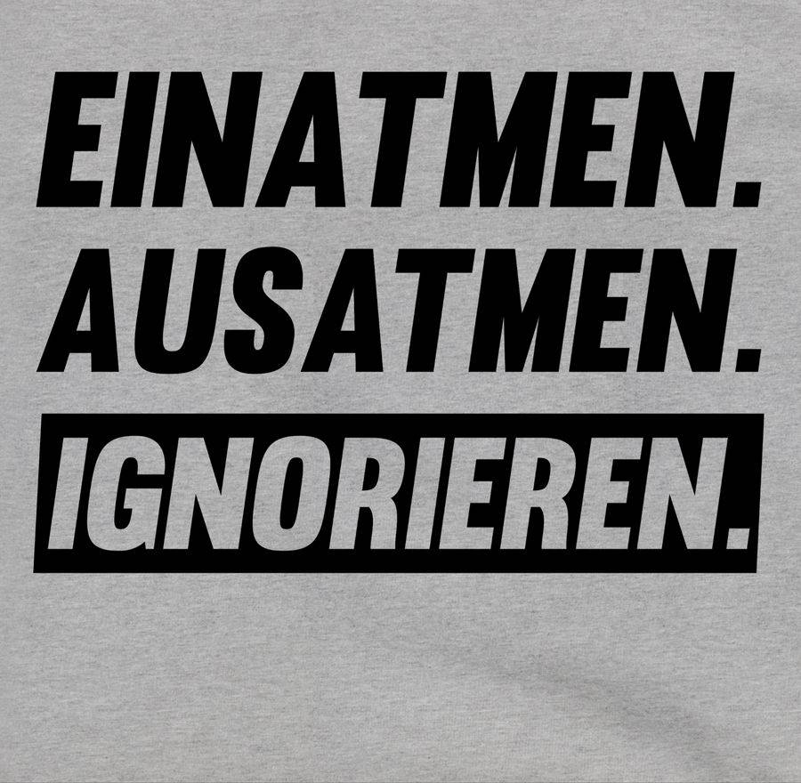 Shirtracer Einatmen Ausatmen Ignorieren Schwarz Shirts & Mehr Shirtracer