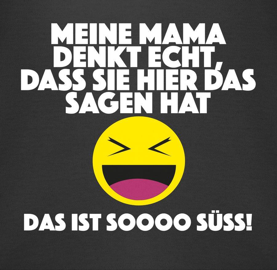 Shirtracer Emoticon - Meine Mama Denkt Echt, Dass Sie Hier Das Sagen Hat. Das Ist Soooo Süß Shirtracer