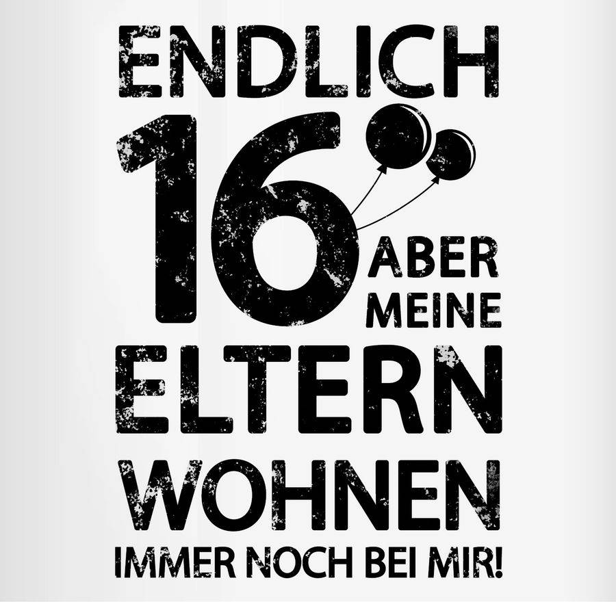 Shirtracer Endlich Sechzehn Aber Meine Eltern Wohnen Immer Noch Bei Mir! Schwarz: T-Shirt T Shirtracer