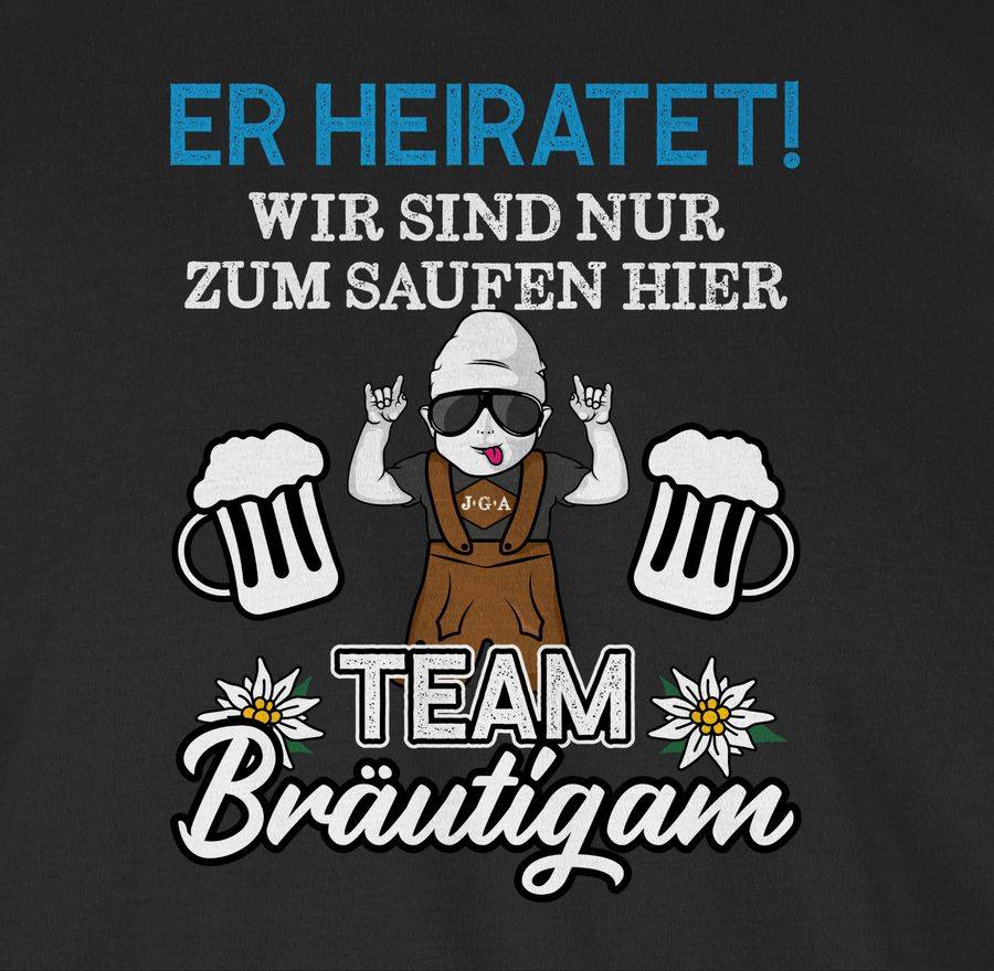 Shirtracer Er Heiratet Wir Sind Nur Zum Saufen Hier - Team Bräutigam - Weiß/Blau Shirts & Shirtracer