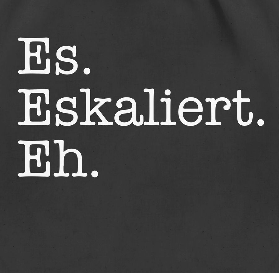 Shirtracer Es Eskaliert Eh Weiß: T-Shirt Turnbeutel Shirtracer