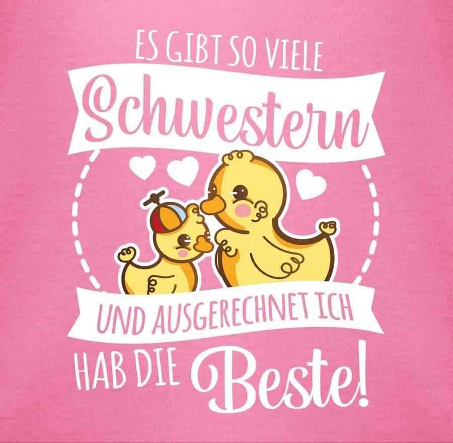 Shirtracer Es Gibt So Viele Schwestern Und Ausgerechnet Ich Hab Die Beste Mit Enten - Weiß: Shirtracer