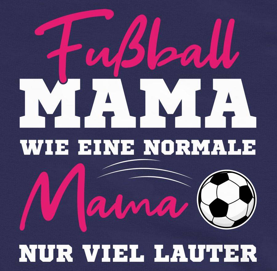 Shirtracer Fußball Mama - Wie Eine Normale Mama Nur Viel Lauter I Frauen Fußball Mütter: Ts Shirtracer