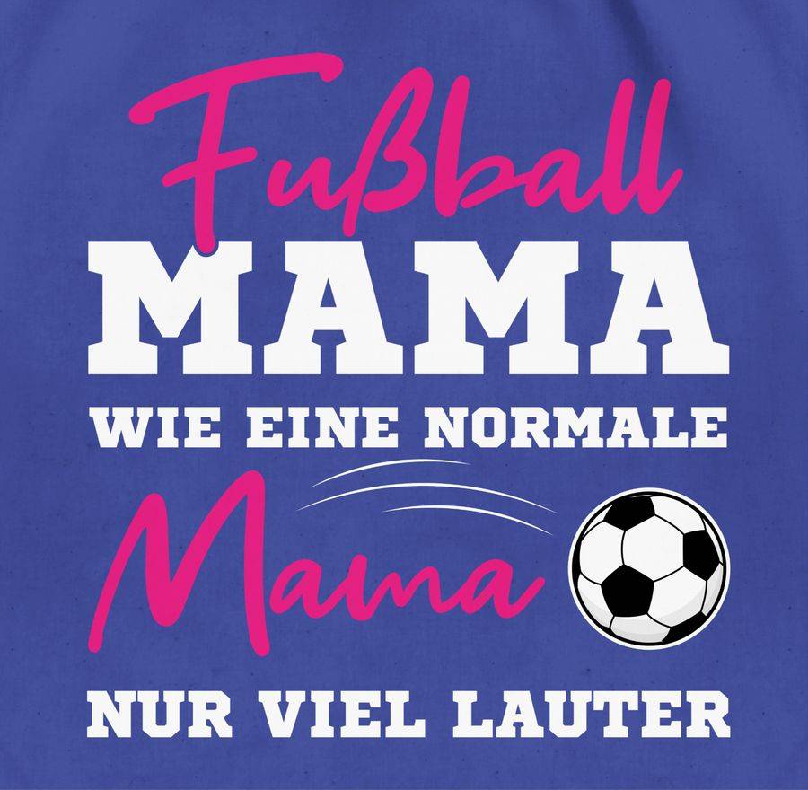 Shirtracer Fußball Mama - Wie Eine Normale Mama Nur Viel Lauter I Frauen Fußball Mütter: Ts Shirtracer