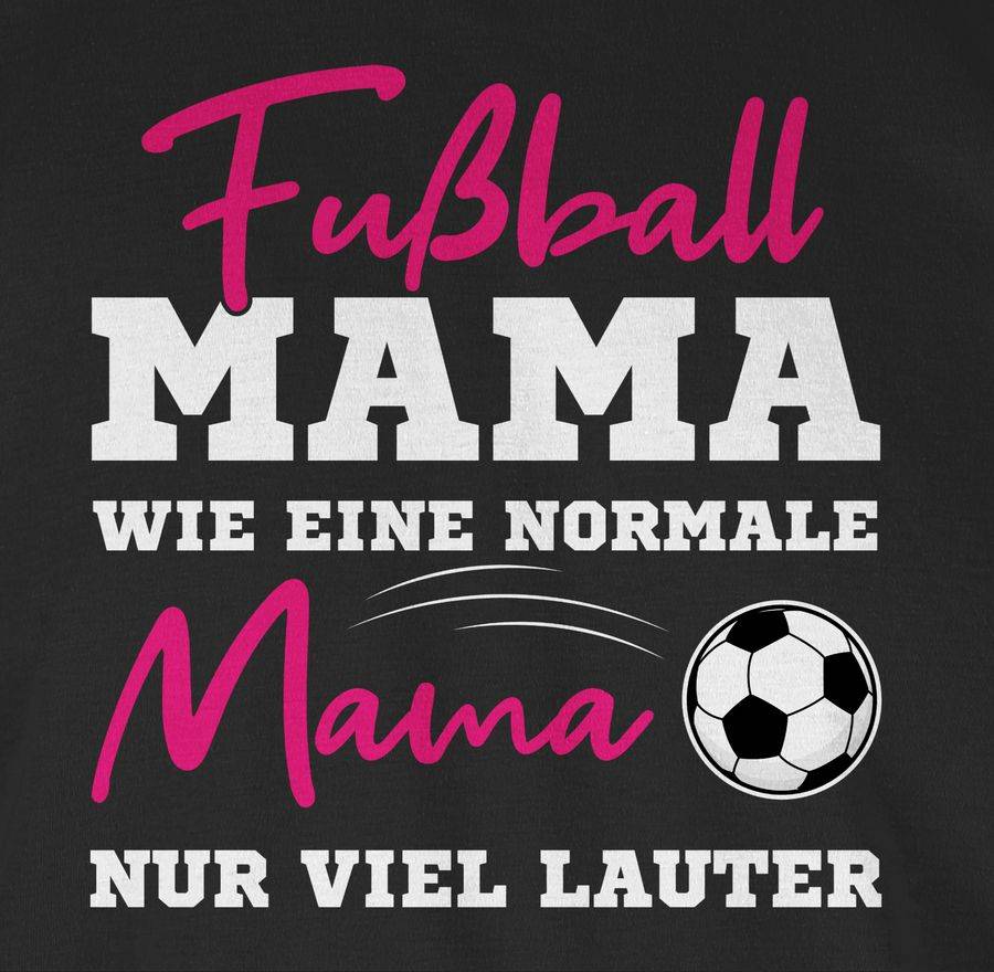 Shirtracer Fußball Mama - Wie Eine Normale Mama Nur Viel Lauter I Frauen Fußball Mütter: Ts Shirtracer
