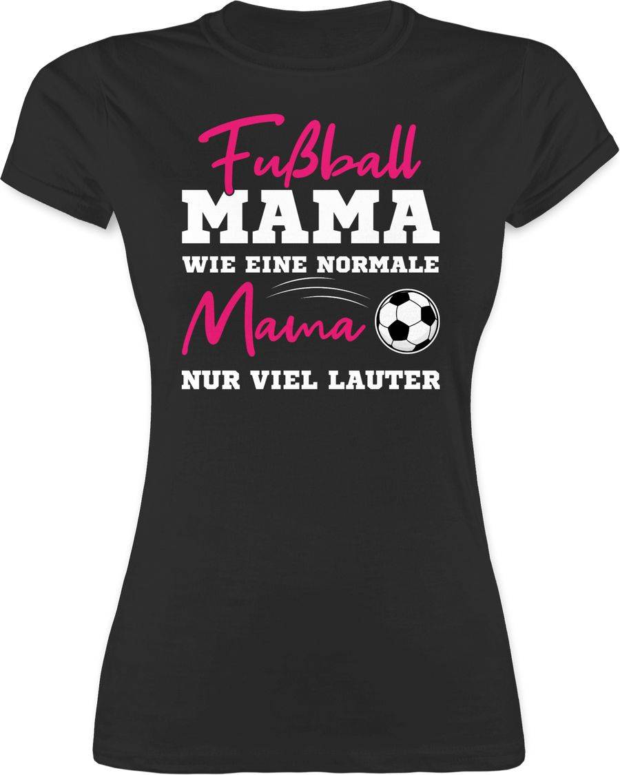 Shirtracer Fußball Mama - Wie eine normale Mama nur viel lauter I Frauen Fußball Mütter: Ts Shirtracer