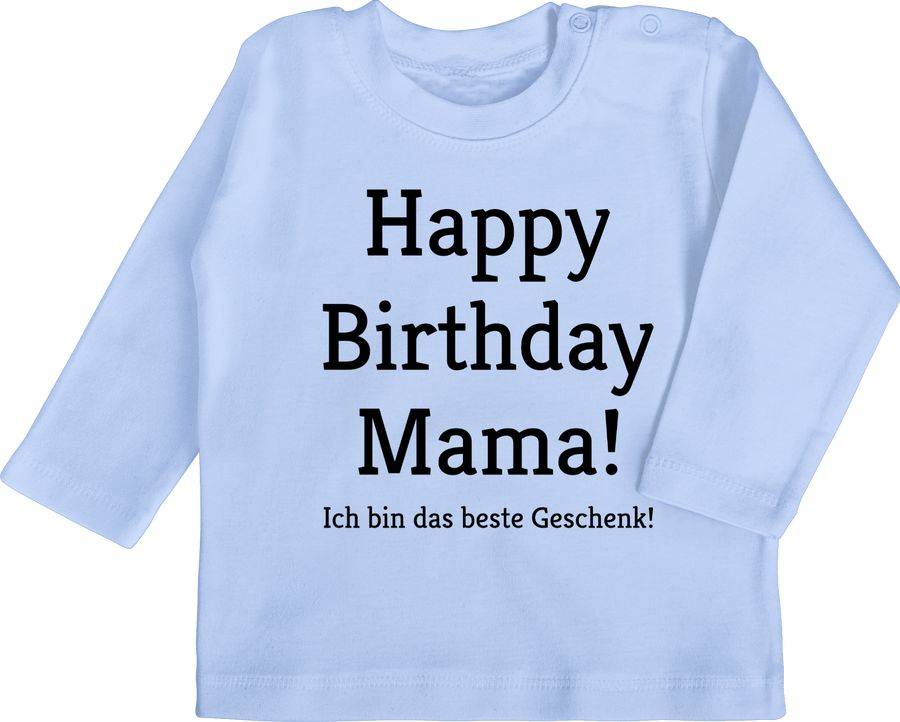 Shirtracer Happy Birthday Mama! Ich bin das beste Geschenk! Shirts & Mehr Shirtracer