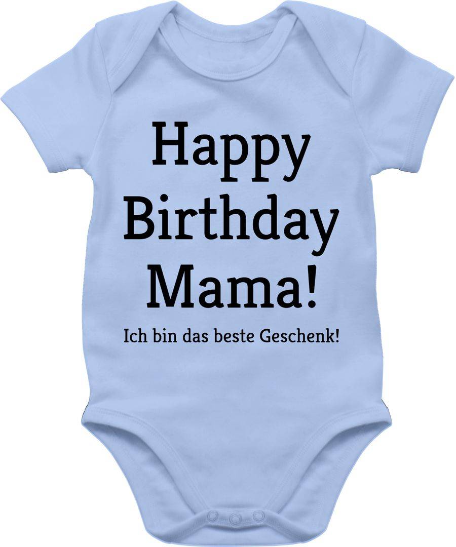 Shirtracer Happy Birthday Mama! Ich Bin Das Beste Geschenk! Shirts & Mehr Shirtracer