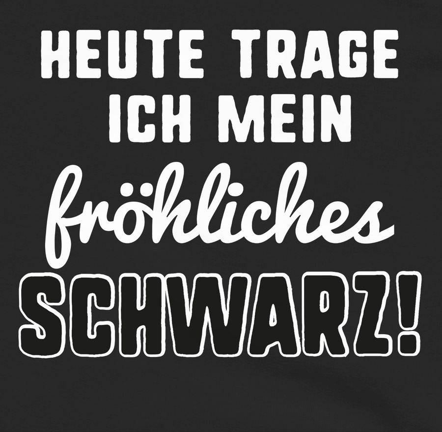 Shirtracer Heute Trage Ich Mein Fröhliches Schwarz! Shirts & Mehr Shirtracer